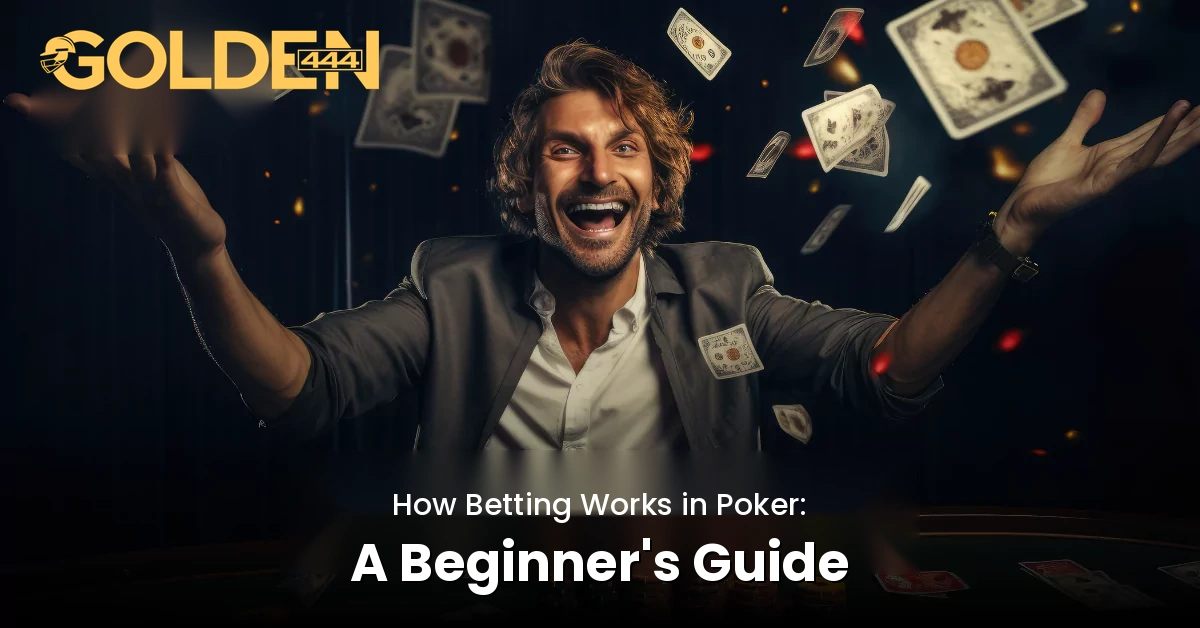 How Betting Works in Poker Golden444