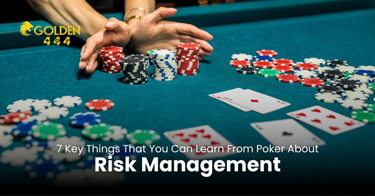 7 Key Things Which You Can Learn From Poker About Risk Management