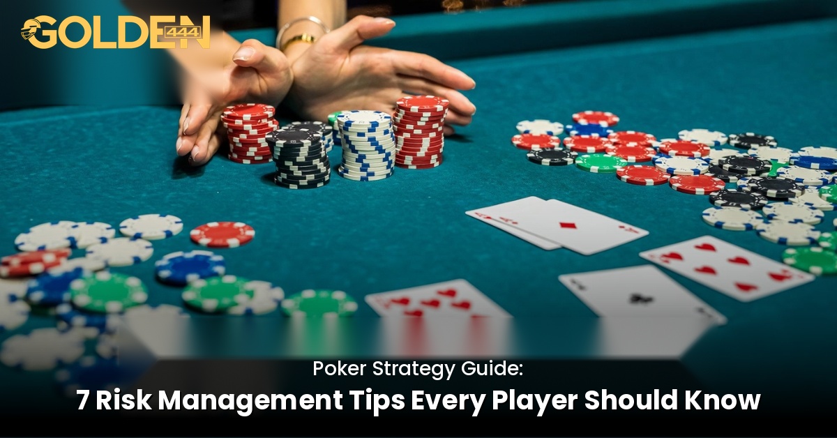 Poker Strategy Guide 7 Risk Management Tips Golden444