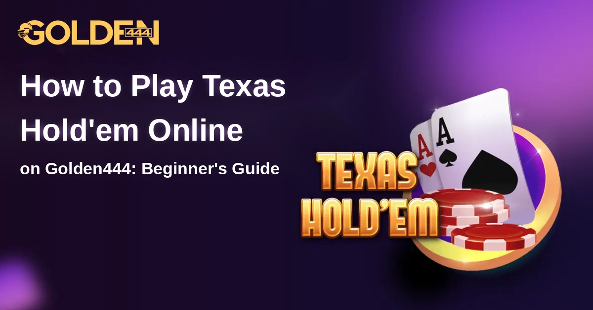 How to Play Texas Hold'em Online on Golden444co