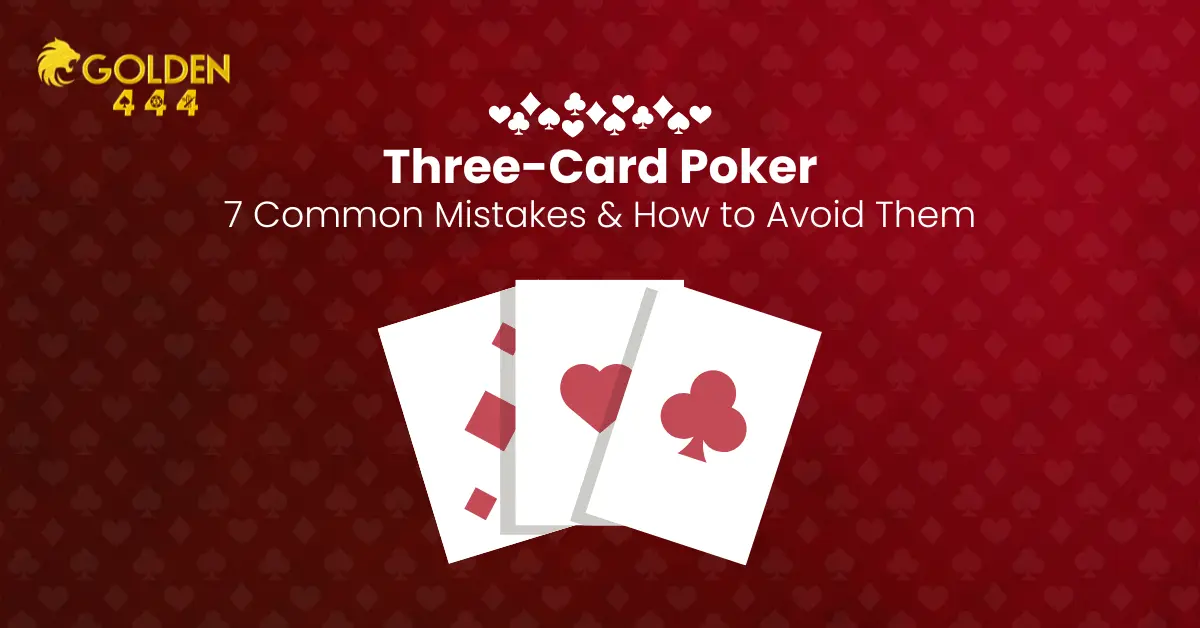 Top 7 Three Card Poker Mistakes to Avoid