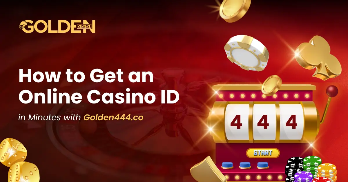 How to Get an Online Casino ID in Minutes with Golden444.co